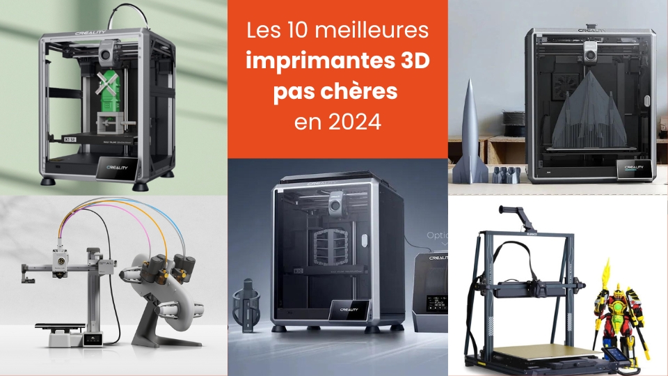 Les 10 meilleures imprimantes 3D pas chères en 2024